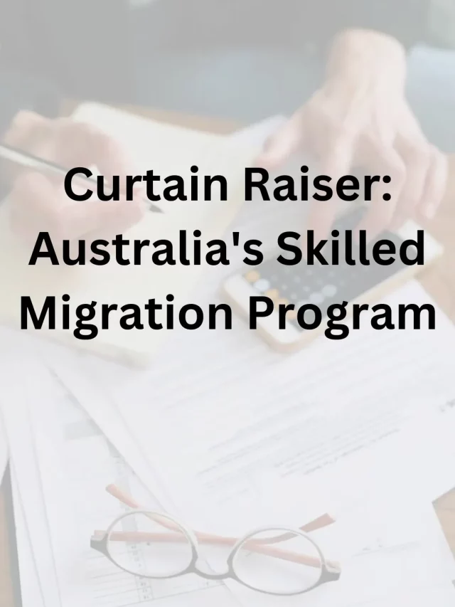  Curtain Raiser: An Overview of Australia's Skilled Migration Program